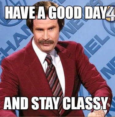 have-a-good-day-and-stay-classy