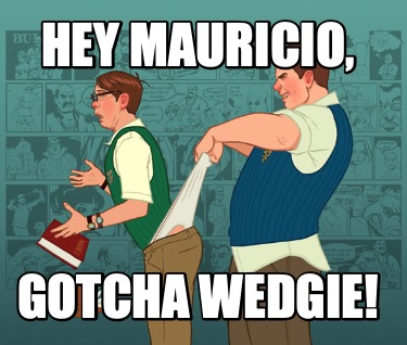 hey-mauricio-gotcha-wedgie