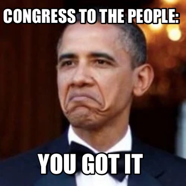 congress-to-the-people-you-got-it