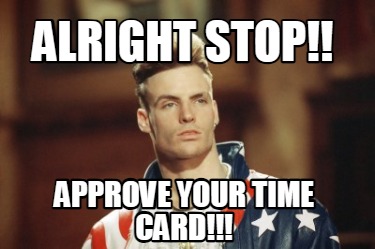 alright-stop-approve-your-time-card