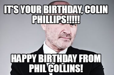 its-your-birthday-colin-phillips-happy-birthday-from-phil-collins