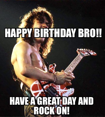 happy-birthday-bro-have-a-great-day-and-rock-on