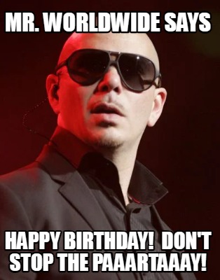 mr.-worldwide-says-happy-birthday-dont-stop-the-paaartaaay