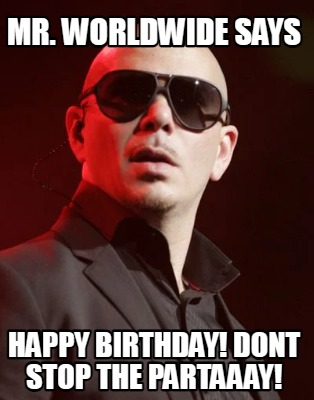 mr.-worldwide-says-happy-birthday-dont-stop-the-partaaay