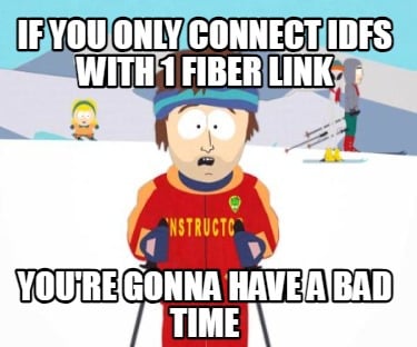 if-you-only-connect-idfs-with-1-fiber-link-youre-gonna-have-a-bad-time