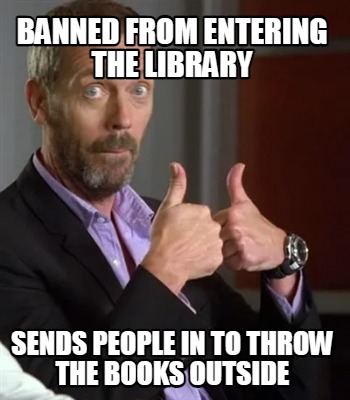 banned-from-entering-the-library-sends-people-in-to-throw-the-books-outside
