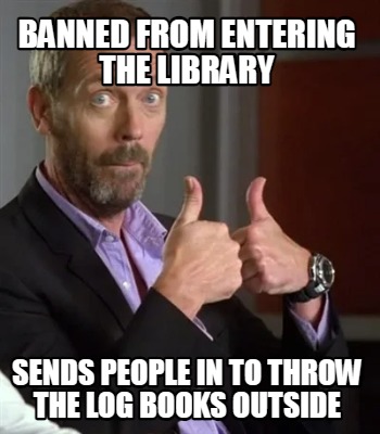 banned-from-entering-the-library-sends-people-in-to-throw-the-log-books-outside