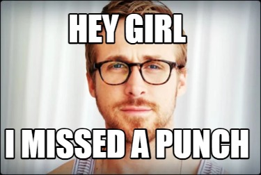 hey-girl-i-missed-a-punch