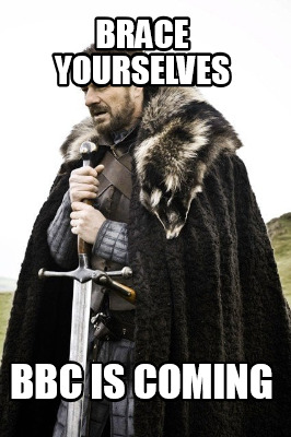 brace-yourselves-bbc-is-coming