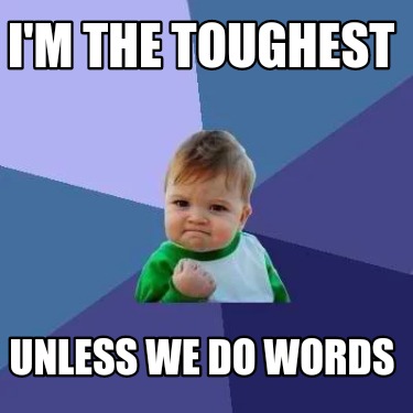 im-the-toughest-unless-we-do-words