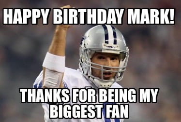 happy-birthday-mark-thanks-for-being-my-biggest-fan