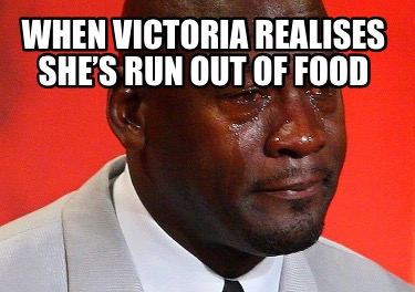 when-victoria-realises-shes-run-out-of-food