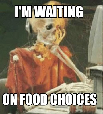 im-waiting-on-food-choices
