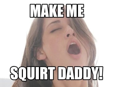 make-me-squirt-daddy