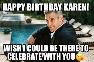 happy-birthday-karen-wish-i-could-be-there-to-celebrate-with-you