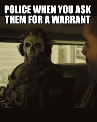 police-when-you-ask-them-for-a-warrant