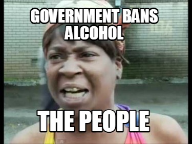government-bans-alcohol-the-people