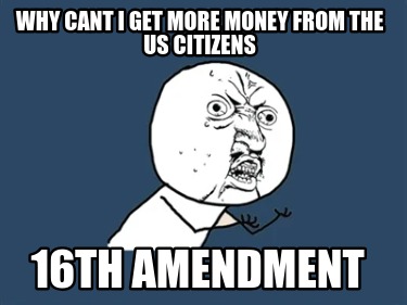 why-cant-i-get-more-money-from-the-us-citizens-16th-amendment