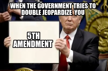 when-the-government-tries-to-double-jeopardize-you-5th-amendment