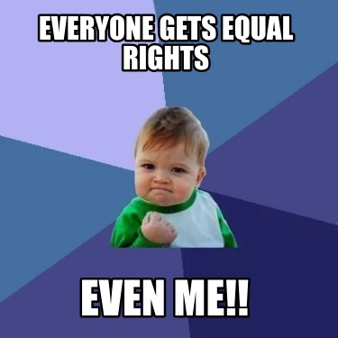 everyone-gets-equal-rights-even-me