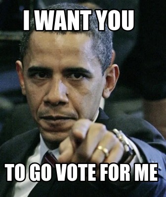 i-want-you-to-go-vote-for-me