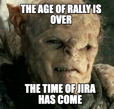 the-age-of-rally-is-over-the-time-of-jira-has-come