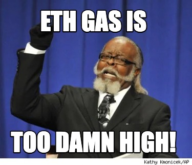 eth-gas-is-too-damn-high