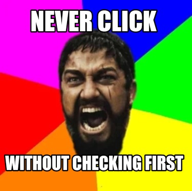 never-click-without-checking-first