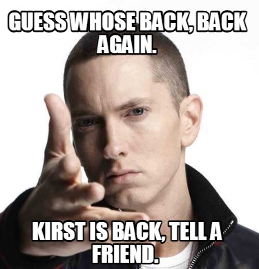 guess-whose-back-back-again.-kirst-is-back-tell-a-friend