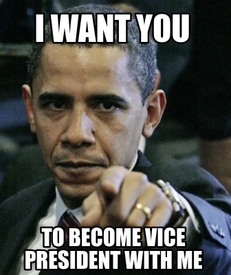 i-want-you-to-become-vice-president-with-me