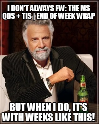 i-dont-always-fw-the-ms-qds-tis-end-of-week-wrap-but-when-i-do-its-with-weeks-li