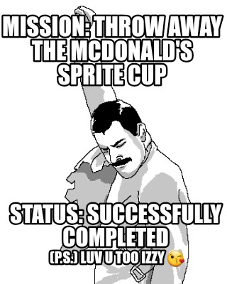 mission-throw-away-the-mcdonalds-sprite-cup-status-successfully-completed-p.s.-l