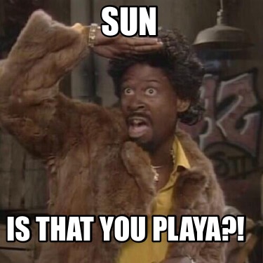 sun-is-that-you-playa
