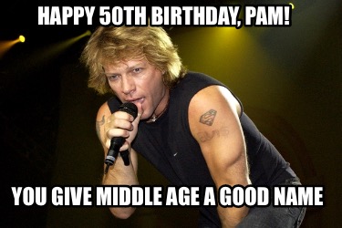 happy-50th-birthday-pam-you-give-middle-age-a-good-name2