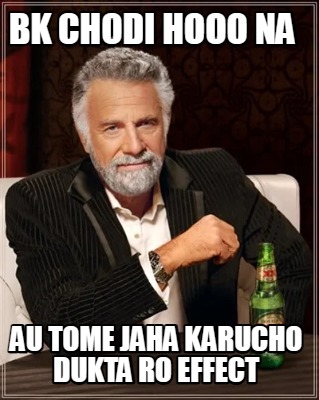 bk-chodi-hooo-na-au-tome-jaha-karucho-dukta-ro-effect