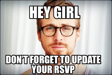 hey-girl-dont-forget-to-update-your-rsvp