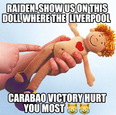 raiden.-show-us-on-this-doll-where-the-liverpool-carabao-victory-hurt-you-most-