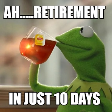 ah.....retirement-in-just-10-days
