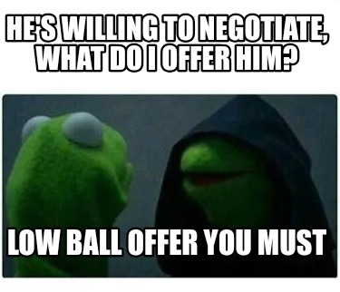hes-willing-to-negotiate-what-do-i-offer-him-low-ball-offer-you-must