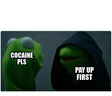 cocaine-pls-pay-up-first