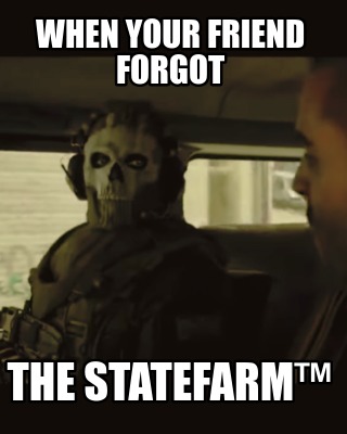 when-your-friend-forgot-the-statefarm