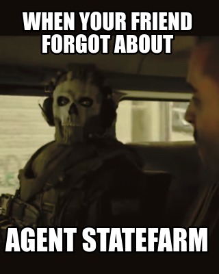 when-your-friend-forgot-about-agent-statefarm
