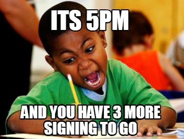 its-5pm-and-you-have-3-more-signing-to-go