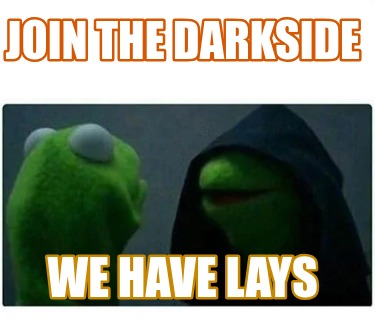 join-the-darkside-we-have-lays