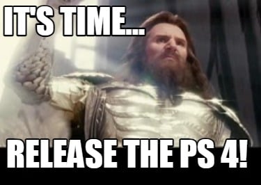 its-time...-release-the-ps-4