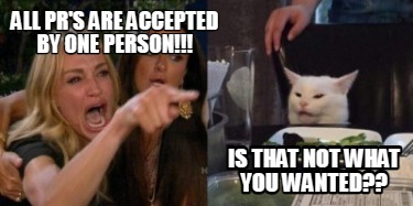 all-prs-are-accepted-by-one-person-is-that-not-what-you-wanted