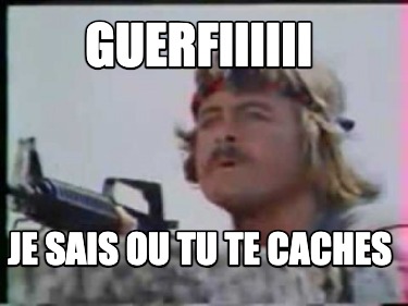 guerfiiiiii-je-sais-ou-tu-te-caches