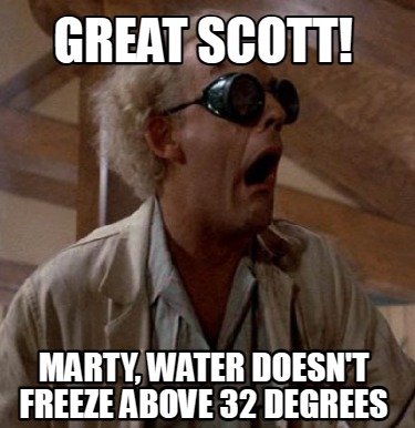 great-scott-marty-water-doesnt-freeze-above-32-degrees