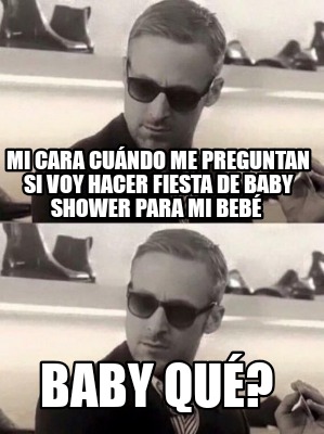 mi-cara-cundo-me-preguntan-si-voy-hacer-fiesta-de-baby-shower-para-mi-beb-baby-q