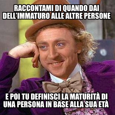 raccontami-di-quando-dai-dellimmaturo-alle-altre-persone-e-poi-tu-definisci-la-m